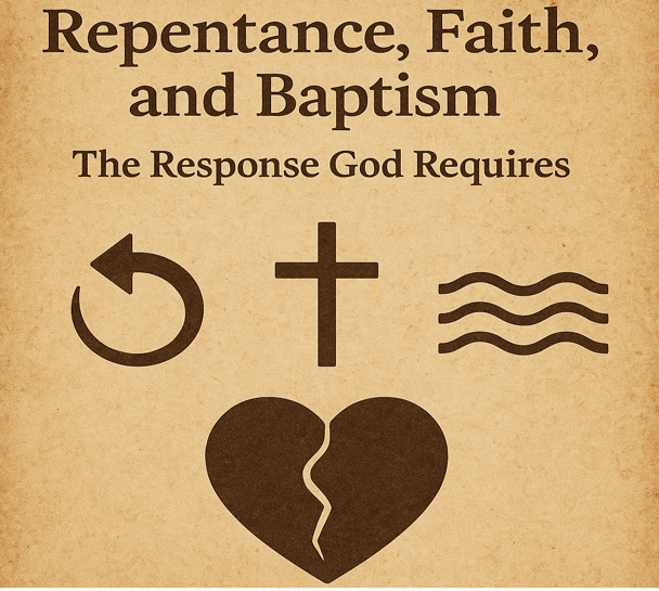Repentance, Faith, and Baptism: The Response God Requires